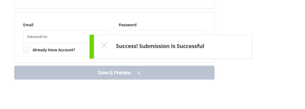 The image shows a confirmation message stating, "Success! Submission Is Successful," indicating that the form submission process was completed without issues. The message appears over an entry form section that includes fields for "Email" and "Password," with an option labeled "Already Have Account?" checked, and a button labeled "Save & Preview" at the bottom.